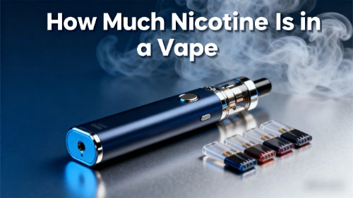 How Much Nicotine Is in a Vape ?